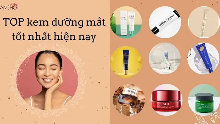 Top 10 Kem Dưỡng Mắt Tốt Nhất Hiện Nay: Chọn Loại Phù Hợp Cho Mọi Vấn Đề Vùng Mắt Top 10 Kem Dưỡng Mắt Tốt Nhất Hiện Nay: Chọn Loại Phù Hợp Cho Mọi Vấn Đề Vùng Mắt
