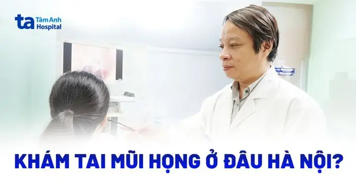 Top Địa Chỉ Khám Tai Mũi Họng Uy Tín, Chất Lượng Hàng Đầu Hà Nội Top Địa Chỉ Khám Tai Mũi Họng Uy Tín, Chất Lượng Hàng Đầu Hà Nội