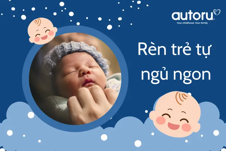 Rèn Trẻ Sơ Sinh Tự Ngủ: Cẩm Nang Toàn Diện Cho Bé Ngủ Sâu & Ngoan