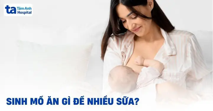 Mẹ Sinh Mổ Ăn Gì Để Nhiều Sữa? Top Thực Phẩm Lợi Sữa Tốt Nhất Mẹ Sinh Mổ Ăn Gì Để Nhiều Sữa? Top Thực Phẩm Lợi Sữa Tốt Nhất