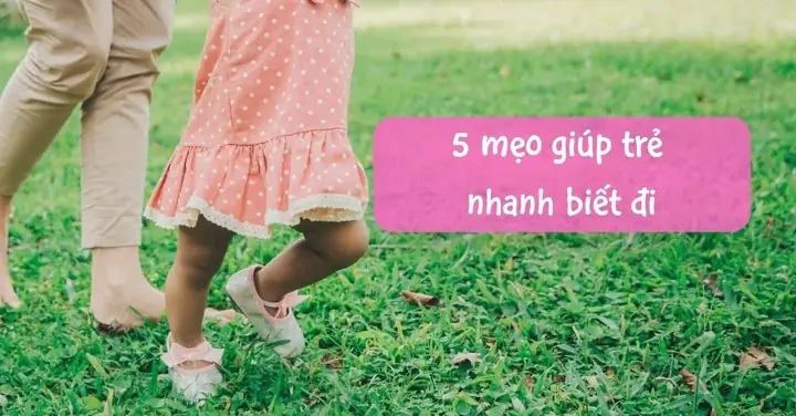 10+ Mẹo Hay Giúp Bé Chậm Biết Đi Nhanh Chóng & An Toàn (áp Dụng Ngay!)