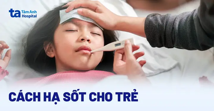 10 Mẹo Hạ Sốt Nhanh Cho Bé An Toàn, Hiệu Quả Tại Nhà