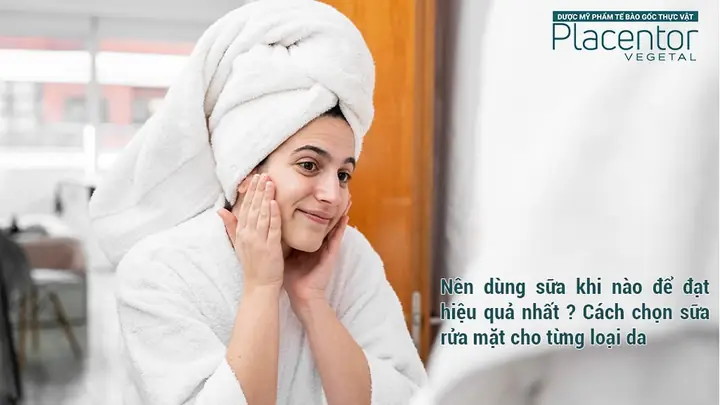Nên Rửa Mặt Bằng Sữa Rửa Mặt Khi Nào Để Đạt Hiệu Quả Tốt Nhất?