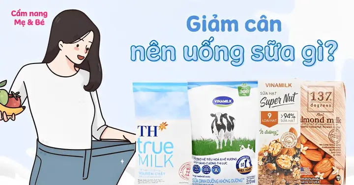Nên Uống Sữa Gì Để Giảm Cân An Toàn Và Hiệu Quả? Lựa Chọn Thông Minh