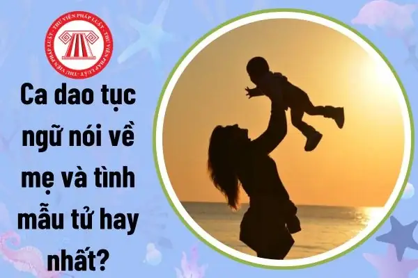 100+ Câu Ca Dao Hay Nhất Về Mẹ - Tình Mẫu Tử Thiêng Liêng