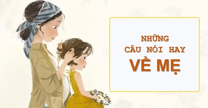 Những Câu Nói Hay Về Tình Mẹ: Tuyển Tập Cảm Động, Ý Nghĩa Nhất Dành Cho Bạn