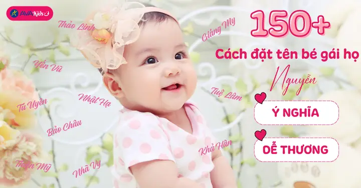 Những Tên Bé Gái Họ Nguyễn Hay Nhất 2026: Đẹp, Ý Nghĩa & Độc Đáo Những Tên Bé Gái Họ Nguyễn Hay Nhất 2026: Đẹp, Ý Nghĩa & Độc Đáo