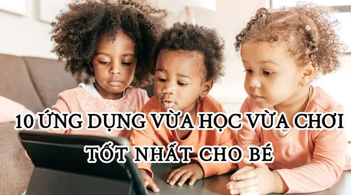 Phần Mềm Vừa Học Vừa Chơi Cho Bé: Top Ứng Dụng & Game Giúp Trẻ Phát Triển Toàn Diện