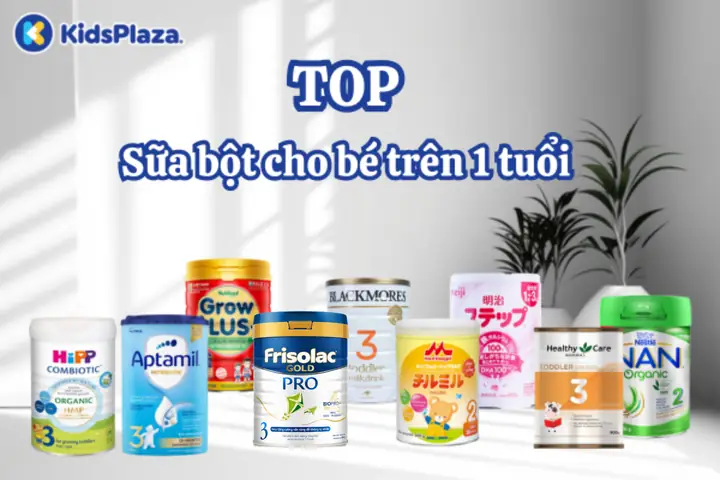 Top 10+ Sữa Bột Tốt Nhất Cho Trẻ 1 Tuổi: Tăng Cân, Phát Triển Toàn Diện Theo Chuyên Gia