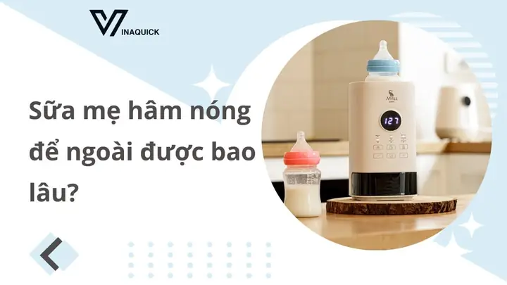 Sữa Mẹ Hút Ra Hâm Nóng Để Được Bao Lâu? Hướng Dẫn Bảo Quản An Toàn Cho Bé