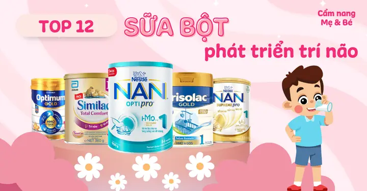 Sữa Tăng Cân & Phát Triển Trí Não: Chọn Đúng Sữa Cho Bé Toàn Diện 2026