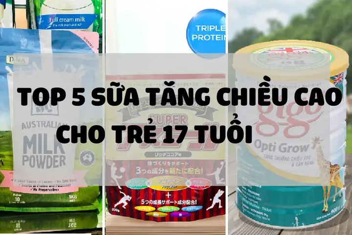 Top 10 Sữa Tăng Chiều Cao Hiệu Quả Cho Trẻ 17 Tuổi: Lựa Chọn Thông Minh Cho Sự Phát Triển Top 10 Sữa Tăng Chiều Cao Hiệu Quả Cho Trẻ 17 Tuổi: Lựa Chọn Thông Minh Cho Sự Phát Triển