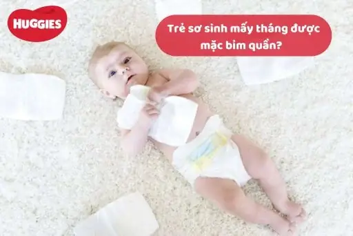 Bé Mấy Tháng Mặc Được Bỉm Quần? Hướng Dẫn Chọn Bỉm Theo Giai Đoạn Phát Triển