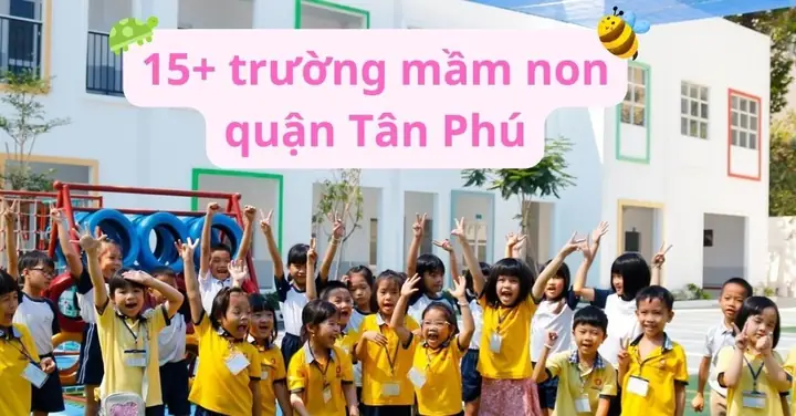Top 25+ Trường Mầm Non Tốt Nhất Quận Tân Phú: Tiêu Chí Chọn Lọc & Đánh Giá Chi Tiết Top 25+ Trường Mầm Non Tốt Nhất Quận Tân Phú: Tiêu Chí Chọn Lọc & Đánh Giá Chi Tiết