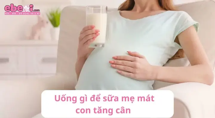 Uống Gì Để Sữa Mẹ Mát, Sữa Đặc, Giúp Con Tăng Cân Khoa Học? Uống Gì Để Sữa Mẹ Mát, Sữa Đặc, Giúp Con Tăng Cân Khoa Học?
