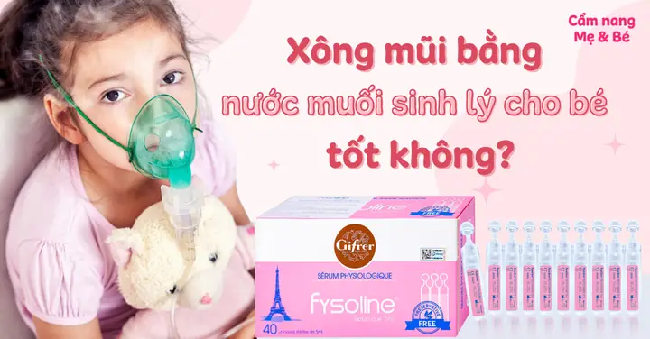 Xông Mũi Cho Bé Bằng Nước Muối Sinh Lý: Hướng Dẫn Chi Tiết Và Những Điều Cần Biết Xông Mũi Cho Bé Bằng Nước Muối Sinh Lý: Hướng Dẫn Chi Tiết Và Những Điều Cần Biết